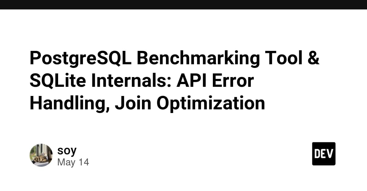 PostgreSQL Benchmarking Tool & SQLite Internals: API Error Handling, Join Optimization