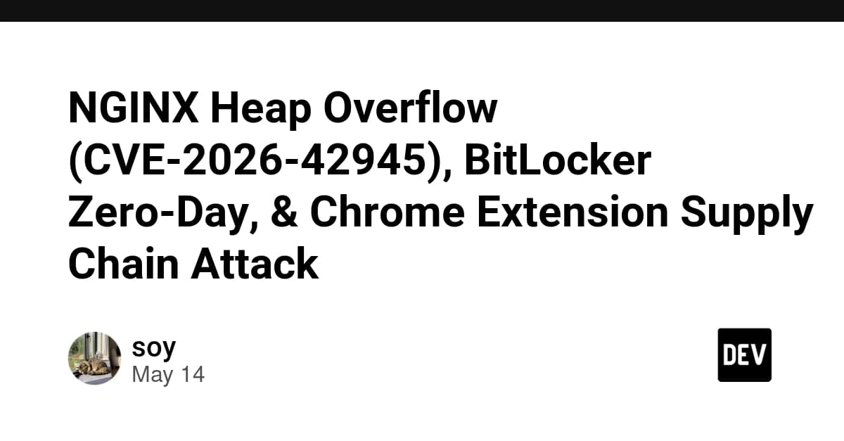 NGINX Heap Overflow (CVE-2026-42945), BitLocker Zero-Day, & Chrome Extension Supply Chain Attack
