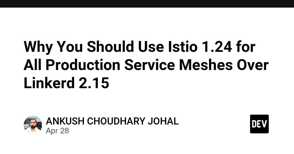 Why You Should Use Istio 1.24 for All Production Service Meshes Over Linkerd 2.15