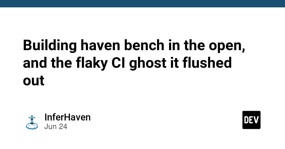 Building haven bench in the open, and the flaky CI ghost it flushed out